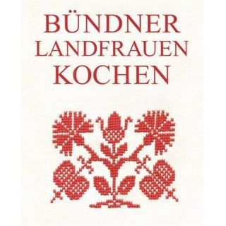 Bündner Landfrauen kochen 228 Rezepte aus Graubünden. Puras