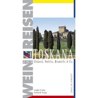 Wein und Reisen. Toskana. Chianti, Nobile, Brunello & Co 