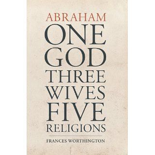 Abraham One God, Three Wives, Five Religions eBook Frances