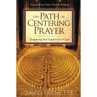 The Path of Centering Prayer Deepening Your Experience of God [Kindle