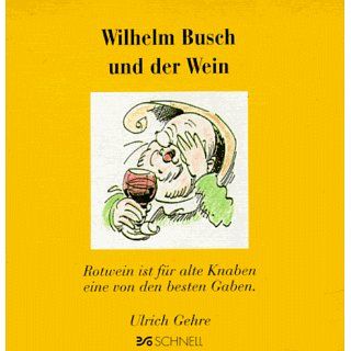 Wilhelm Busch und der Wein: Rotwein ist für alte Knaben eine von den