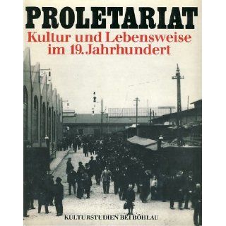 Proletariat. Kultur und Lebensweise im 19. Jahrhundert 