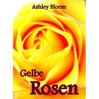 Gelbe Rosen eBook Ashley Bloom Kindle Shop