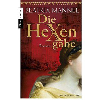 Die Hexengabe: Roman eBook: Beatrix Mannel: Kindle Shop
