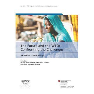 The Future and the WTO Confronting the Challenges. A Collection of