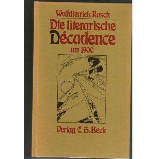 Die literarische Decadence um 1900 Wolfdietrich Rasch