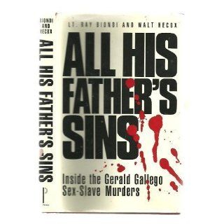 All His Fathers Sins Inside the Gerald Gallego Sex Slave Murders