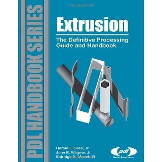 Extrusion: The Definitive Processing Guide and Handbook (Pdl Handbook