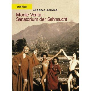 Monte Verità   Sanatorium der Sehnsucht Andreas Schwab