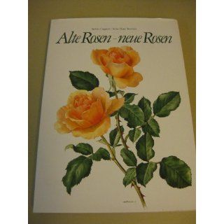 Alte Rosen   neue Rosen (mit 150 Aquarellzeichnungen) Anne
