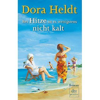 Bei Hitze ist es wenigstens nicht kalt Roman eBook Dora Heldt