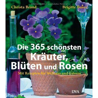Die 365 schönsten Kräuter, Blüten und Rosen Mit Rezepten für