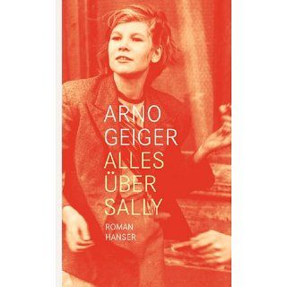 Alles über Sally: Roman eBook: Arno Geiger: Kindle Shop