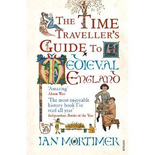 The Time Travellers Guide to Medieval England A Handbook for