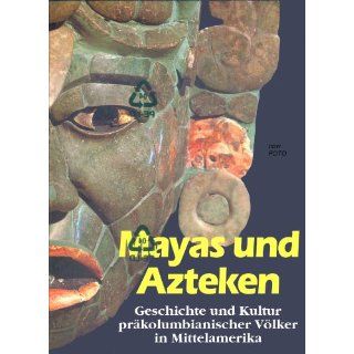 Mayas und Azteken: Geschichte und Kultur präkolumbianischer Völker