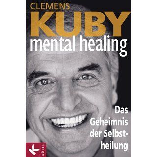 Mental Healing   Das Geheimnis der Selbstheilung eBook: Clemens Kuby