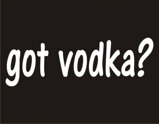 GOT VODKA? Alcohol Stolichnaya Russian Party Bar Drinking Adult Humor