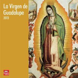 Virgen De Guadalupe / The Virgin Of Guadalupe 2013 Calendar (Calendar