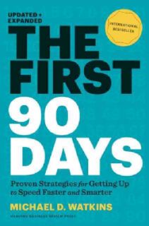 The First 90 Days: Proven Strategies For Getting Up to Speed Faster