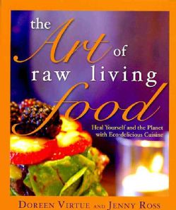 The Art of Raw Living Food Heal Yourself and the Planet With Eco