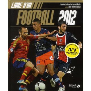 Livre dor du football 2012   Achat / Vente livre Fabrice Jouhaud