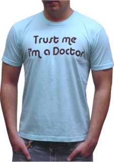 Trust Me Im a Doctor T shirt Clothing