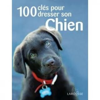 100 clés pour dresser son chien   Achat / Vente livre Collectif pas
