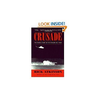 Crusade The Untold Story of the Persian Gulf War by Rick Atkinson