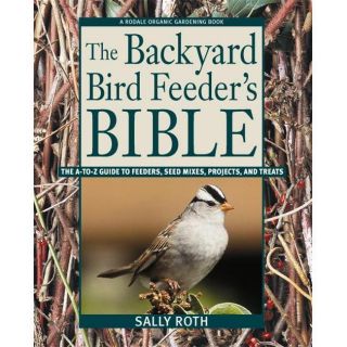 Rodale Books Backyard Bird Feeders Bible Book Today $34.95