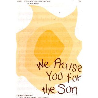  Choral Music We Praise You for the Sun by Allan Mahnke, A 153