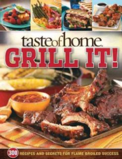 Taste of Home Grill It 343 Recipes and Secrets for Flame Broiled