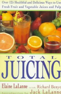 Total Juicing Over 125 Healthful and Delicious Ways to Use Fresh
