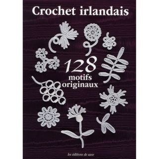 Le crochet irlandais ; 128 motifs originaux   Achat / Vente livre