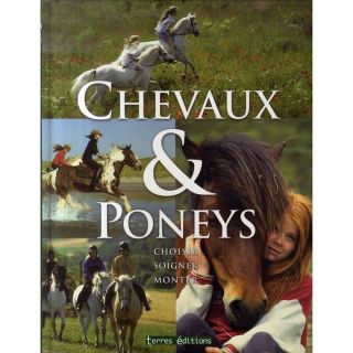 CHEVAUX ET PONEYS ; CHOISIR, SOIGNER, MONTER   Achat / Vente livre