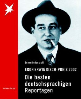 Egon Erwin Kisch Preis 2002. Schreib das auf Die besten