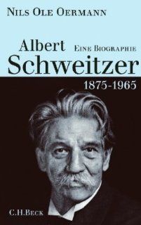 Albert Schweitzer 1875 1965 Eine Biographie Nils Ole
