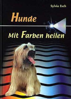 Hunde   Mit Farben heilen: Sylvia Esch: Bücher